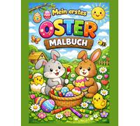 Mein erstes Oster-Malbuch: Süße und einfache Ausmalbilder für Kinder ab 3 Jahren | Osterhasen, Küken, Eier und fröhliche Ostermotive