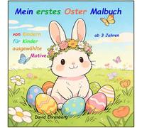 Mein erstes Oster Malbuch: Von Kindern für Kinder ausgewählte Motive ab 3 Jahren