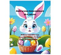 Mein erstes Ostermalbuch ab 4 Jahren: Einfache Osterbilder zum Ausmalen - Malbuch für Kinder im Kindergartenalter (Fröhliche Malbücher für Kinder)