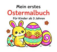 Mein erstes Ostermalbuch: Mein erstes Ostermalbuch - Für Kinder ab 3 Jahren | Niedliche Osterhasen, Ostereier, Küken & Frühlingsmotive | Einfaches ... Kleinkinder | Große Motive mit klaren Linien