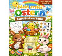Mein erstes Ostern - Ausmalbuch & Rätsel für Kinder ab 5: Oster Malbuch mit Labyrinthen, Suchbildern & Lernspielen, für Vorschule & Grundschule (Mein erstes Schuljahr)