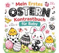 Mein Erstes Ostern Kontrastbuch für Baby: Kontrastreiche schwarz-weiße Bilder für Neugeborene - Fördert die Sehentwicklung | 0-12 Monate | Perfektes Ostergeschenk für Babys und junge Eltern