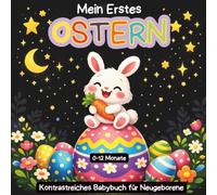 Mein erstes Ostern - Kontrastreiches Babybuch für Neugeborene - 0-12 Monate: Niedliche schwarz-weiße Osterbilder - perfekt für das Sehvermögen Ihres ... für Säuglinge und frischgebackene Mütter