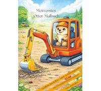 Mein erstes Otter - Malbuch,Niedliche Baustellen-, Natur- & Fahrzeugmotive zum Ausmalen, mit 25 Motiven: Kreativer Ausmalspaß mit Baggern, Mischern & süßen Ottern | Kinder ab 4