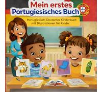 Mein erstes Portugiesisches Buch Portugiesisch-Deutsches Kinderbuch mit Illustrationen für Kinder: Zweisprachiges Deutsch-Portugiesisch ... Wörter, Portugiesisch lernen für Kinder.