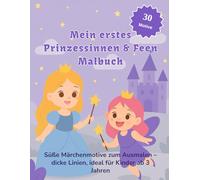 Mein erstes Prinzessinnen- & Feen-Malbuch: Süße Märchenmotive zum Ausmalen - dicke Linien, ideal für Kinder ab 3 Jahren