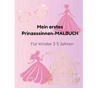 Mein erstes Prinzessinnen-Malbuch: Einfache und schöne Bilder mit Prinzessinnen zum Ausmalen