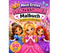 Mein erstes Prinzessinnen-Malbuch: Für Kinder von 4 bis 8 Jahren (Meine ersten Malbücher)