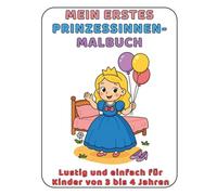 Mein Erstes Prinzessinnen-Malbuch: Lustig und einfach für Kinder von 3 bis 4 Jahren (Meine Ersten Malbücher)