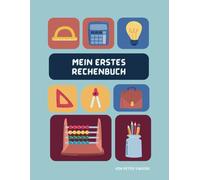 Mein erstes Rechenbuch - Zahlen, Mengen und Rechenspaß bis 100