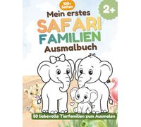 Mein erstes Safari-Familien-Ausmalbuch: 50 liebevolle Tierfamilien zum Ausmalen