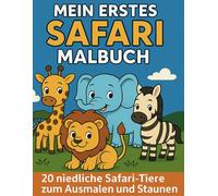 Mein erstes Safari-Malbuch: 20 niedliche Safari-Tiere zum Ausmalen und Staunen