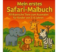 Mein erstes Safari-Malbuch - Afrikanische Tiere zum Ausmalen für Kinder von 3-6 Jahren: Afrikanische Tiere Malbuch