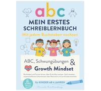 Mein erstes Schreiblernbuch: Mit jedem Buchstaben wachsen: ABC, Schwungübungen & Growth-Mindset: Buchstaben und Formen lernen, üben & mit Mut wachsen. ... neuesten wissenschaftlichen Erkenntnissen