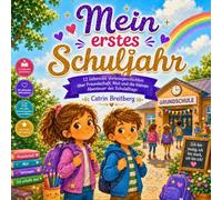Mein erstes Schuljahr: 12 liebevolle Vorlesegeschichten über Freundschaft, Mut und die kleinen Abenteuer des Schulalltags für Kinder ab 5 Jahren inkl. Affirmationen