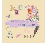 Mein erstes Schuljahr - Einschulungsbuch Kreatives Erinnerungsbuch zum Ausfüllen, Malen & Einkleben, Geschenk Schulanfang, Einschulung: Erinnerungsbuch Einschulung Geschenk für Pferdefans