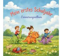 Mein erstes Schuljahr - Erinnerungsalbum: Gäste- und Freundebuch für den Schulanfang. Für Mädchen und Jungen zur Einschulung