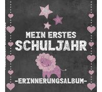 Mein erstes Schuljahr - Erinnerungsalbum: Gästebuch zur Einschulung. Freundebuch für die Grundschule. Für Mädchen und Jungen. Geschenk zum 1. Schultag