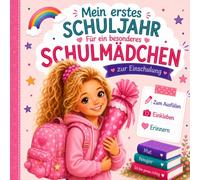 Mein erstes Schuljahr - Für ein besonderes Schulmädchen zur Einschulung: Ein liebevolles Erinnerungsalbum für Erstklässlerinnen - zum Ausfüllen und Einkleben | Ideales Geschenk zum Schulstart