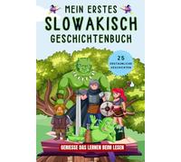 Mein erstes Slowakisch Geschichtenbuch: Slowakische Kurzgeschichten, 25 einfache und inspirierende Geschichten zum Aufbau Ihrer Slowakischen Kenntnisse, Buch für Anfänger, Kinder oder Erwachsene