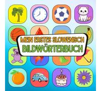 Mein erstes slowenisch Bildwörterbuch: Mit Farben und Freude slowenisch entdecken, Wortschatz aufbauen leicht gemacht slowenisch visuell lernen