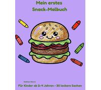 Mein erstes Snack-Malbuch: Für Kinder von 2-4 Jahren • 30 leckere Sachen zum Ausmalen (Deutsche Ausgabe) (Meine ersten Malbücher)