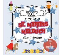 Mein erstes St. Martin Malbuch für Kinder von Pädagogin ab 2 Jahren: Liebevoll gestaltetes Malbuch zu St. Martin für Kleinkinder und ihre Eltern: Zur Förderung der Kreativität, Motorik und Phantasie