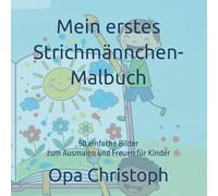 Mein erstes Strichmännchen-Malbuch: 50 einfache Bilder zum Ausmalen und Freuen für Kinder