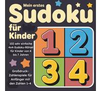 Mein erstes Sudoku für Kinder: 102 sehr einfache 4x4-Sudoku-Rätsel für Kinder von 4 bis 7 Jahren - Großdruck-Zahlenspiele für Anfänger mit den Zahlen 1-4 (4x4-Sudoku für Kinder mit Zahlen 1-4)