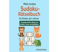 Mein erstes Sudoku-Rätselbuch für Kinder ab 5 Jahren: 60 lustige Sudoku-Rätsel zum Knobeln, Lernen und Spaß haben - ideal für Vorschulkinder und Schulanfänger