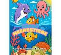 Mein erstes süsse Meerestiere-Malbuch!: "50 niedliche Meerestiere zum Ausmalen - Ein kreatives Malbuch für Kinder von 4-8 Jahren, perfekt zur Förderung von Fantasie, Feinmotorik & Entspannung!"