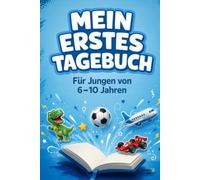 Mein erstes Tagebuch - Für Jungen von 6 bis 10 Jahren: 53 Tage zum Schreiben, Malen und Gefühle festhalten | Persönliches Erinnerungsbuch | Geschenkidee zu Geburtstag, Weihnachten und Einschulung