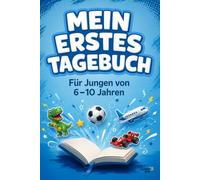 Mein erstes Tagebuch - Für Jungen von 6 bis 10 Jahren: 53 Tage zum Schreiben, Malen und Gefühle festhalten | Persönliches Erinnerungsbuch | Geschenkidee zu Geburtstag, Weihnachten und Einschulung
