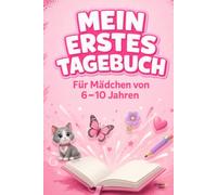 Mein erstes Tagebuch - Für Mädchen von 6 bis 10 Jahren: 53 Tage zum Schreiben, Malen und Gefühle festhalten | Persönliches Erinnerungsbuch | Geschenkidee zu Geburtstag, Weihnachten und Einschulung