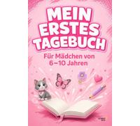 Mein erstes Tagebuch - Für Mädchen von 6 bis 10 Jahren: 53 Tage zum Schreiben, Malen und Gefühle festhalten | Persönliches Erinnerungsbuch | Geschenkidee zu Geburtstag, Weihnachten und Einschulung
