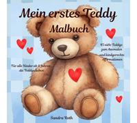 Mein erstes Teddy - Malbuch: 45 süße Teddys zum Ausmalen und kindgerechte Affirmationen zum Mut machen
