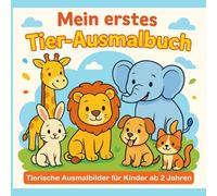 Mein erstes Tier-Ausmalbuch | Malbuch für Kinder ab 2 Jahren, Vorschule & Kindergarten | Kreativität & Feinmotorik fördern: Ausmalspaß mit 40 süßen ... Ausmalen für Jungen und Mädchen ab 2 Jahren