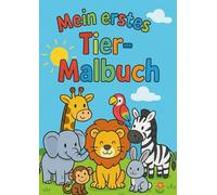 Mein erstes Tier-Malbuch - 100 süße Tiere zum Ausmalen für Kinder ab 3 Jahren | Einfach & lustig: Ausmalspaß für Kindergarten & Vorschule - Fördert Kreativität, Konzentration und Feinmotorik