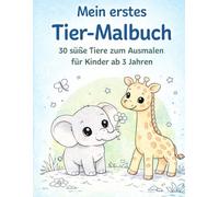 Mein erstes Tier-Malbuch: 30 süße Tiere zum Ausmalen für Kinder ab 3 Jahren
