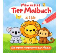 Mein erstes Tier-Malbuch ab 1 Jahr: Die ersten Kunstwerke für Mama