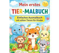 Mein erstes Tier-Malbuch: Einfaches Ausmalbuch mit süßen Tieren für Kinder