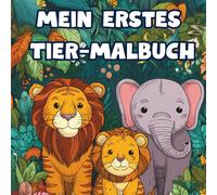Mein erstes Tier-Malbuch für Kinder: 42 süße & einfache Ausmalbilder ab 2 Jahren - Tiere vom Bauernhof, Dschungel, Wald & Meer | Kreativer Ausmalspaß zur Förderung von Fantasie & Motorik
