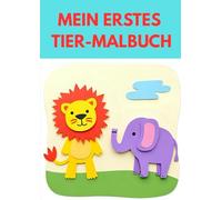 Mein erstes Tier-Malbuch: Für Kinder von 3 bis 6 Jahren