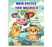 Mein erstes Tier-Malbuch . Ich male mit Mama.: Malbuch für Kinder von 1-3 Jahren - Große einfache Bilder zum Ausmalen