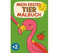 Mein erstes Tier Malbuch: Mein erstes Tier Malbuch - Der perfekte Malspaß für kleine Tierfreunde ab 2 Jahren!