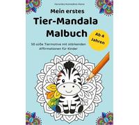 Mein erstes Tier-Mandala-Malbuch: 50 süße Tiermotive mit stärkenden Affirmationen für Kinder