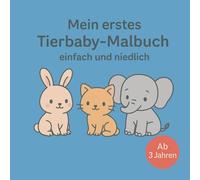 Mein erstes Tierbaby-Malbuch 50 einfache und niedliche Tiere: ab 3 Jahren I fördert Kreativität & Konzentration und unterstützt die Entwicklung des Kindes