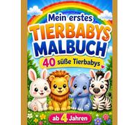 Mein erstes Tierbabys Malbuch: 40 süße Tierbabys zum Ausmalen für Kinder ab 4 Jahren - Einfaches Malbuch für Mädchen und Jungen - Förderung von Kreativität und Feinmotorik