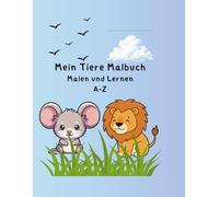 Mein erstes Tiere- Malbuch - A wie Affe bis Z wie Zebra: A - Z Alphabet Spaß & Lernen ab 4 Jahre