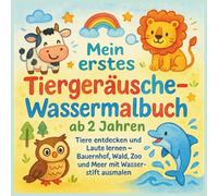 Mein erstes Tiergeräusche Wassermalbuch ab 2 Jahren: Tiere entdecken und Laute lernen Bauernhof Wald Zoo und Meer mit Wasserstift ausmalen